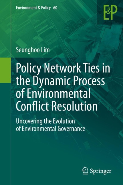 Policy Network Ties in the Dynamic Process of Environmental Conflict Resolution: Uncovering the Evolution of Environmental Governance
