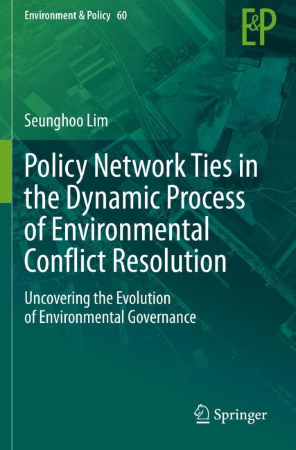 Policy Network Ties in the Dynamic Process of Environmental Conflict Resolution: Uncovering the Evolution of Environmental Governance