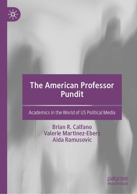 The American Professor Pundit: Academics in the World of US Political Media