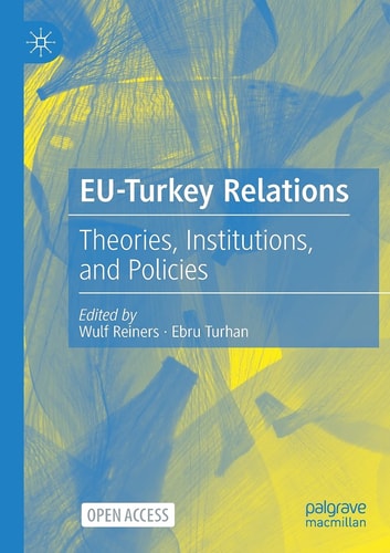 EU-Turkey Relations Theories, Institutions, and Policies