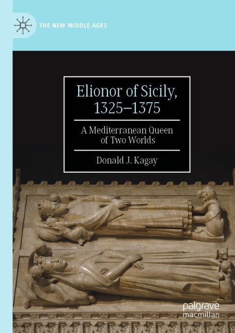 Elionor of Sicily, 1325-1375: A Mediterranean Queen of Two Worlds