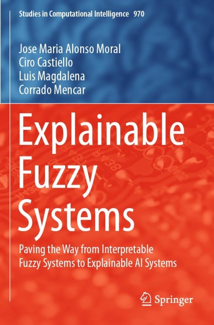 Explainable Fuzzy Systems: Paving the Way from Interpretable Fuzzy Systems to Explainable AI Systems