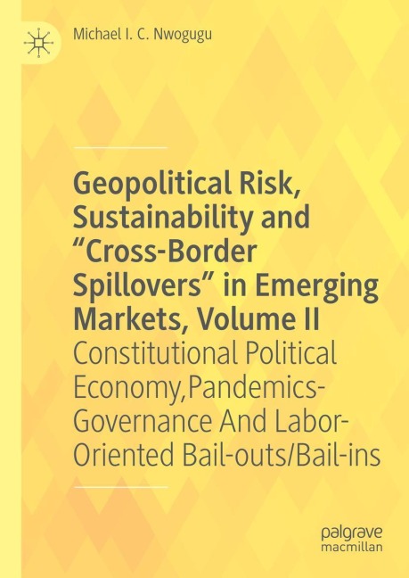 Geopolitical Risk, Sustainability and Cross-Border Spillovers in Emerging Markets, Volume II: Constitutional Political Economy, Pandemics-Governance And Labor-Oriented Bail-outs/Bail-ins