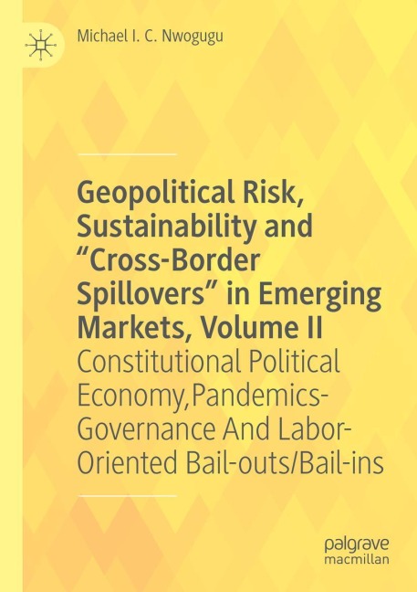 Geopolitical Risk, Sustainability and Cross-Border Spillovers in Emerging Markets, Volume II: Constitutional Political Economy, Pandemics-Governance And Labor-Oriented Bail-outs/Bail-ins