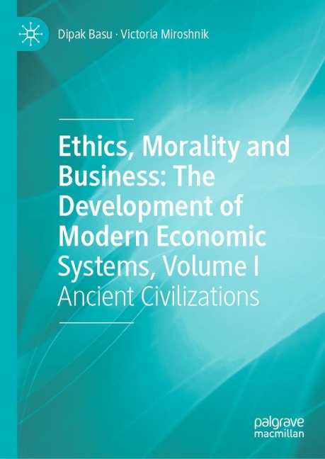 Ethics, Morality and Business: The Development of Modern Economic Systems, Volume I: Ancient Civilizations