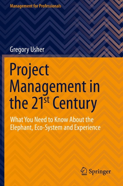 Project Management in the 21st Century: What You Need to Know About the Elephant, Eco-system and Experience