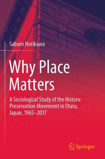 Why Place Matters: A Sociological Study of the Historic Preservation Movement in Otaru, Japan, 1965-2017