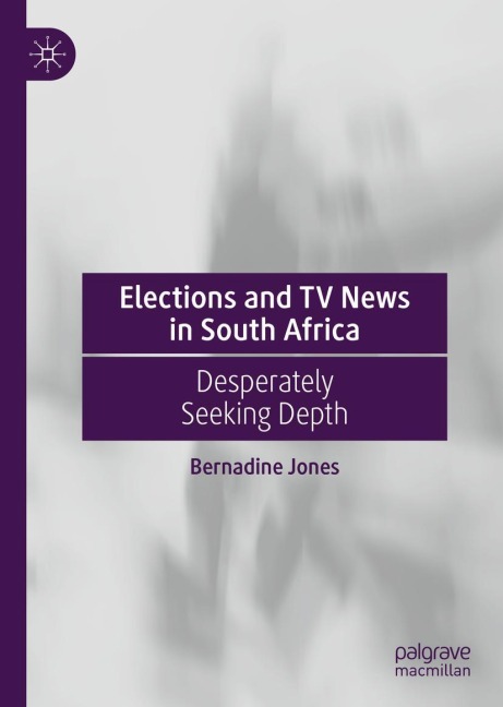 Elections and TV News in South Africa: Desperately Seeking Depth