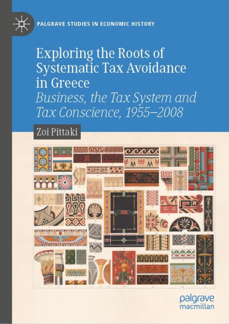 Exploring the Roots of Systematic Tax Avoidance in Greece: Business, the Tax System and Tax Conscience, 1955-2008