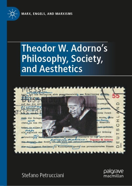 Theodor W. Adornos Philosophy, Society, and Aesthetics