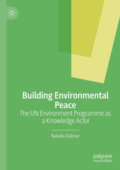 Building Environmental Peace: The UN Environment Programme as a Knowledge Actor
