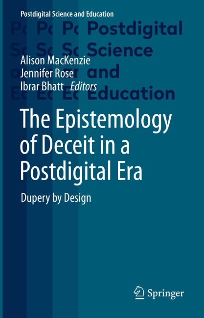 The Epistemology of Deceit in a Postdigital Era: Dupery by Design