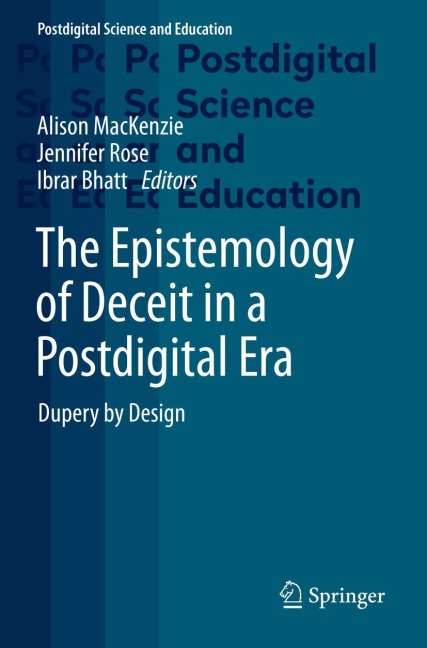 The Epistemology of Deceit in a Postdigital Era: Dupery by Design