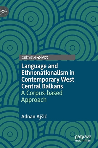Language and Ethnonationalism in Contemporary West Central Balkans A Corpus-based Approach