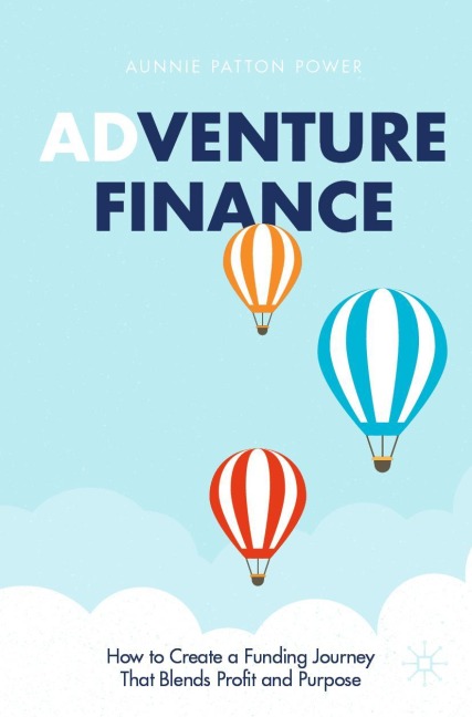 Adventure Finance: How to Create a Funding Journey That Blends Profit and Purpose