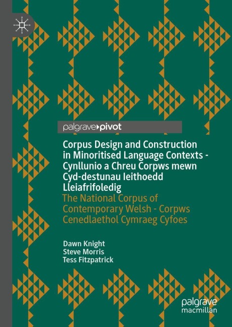 Corpus Design and Construction in Minoritised Language Contexts - Cynllunio a Chreu Corpws mewn Cyd-destunau Ieithoedd Lleiafrifoledig: The National Corpus of Contemporary Welsh - Corpws Cenedlaethol Cymraeg Cyfoes