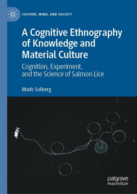 A Cognitive Ethnography of Knowledge and Material Culture: Cognition, Experiment, and the Science of Salmon Lice