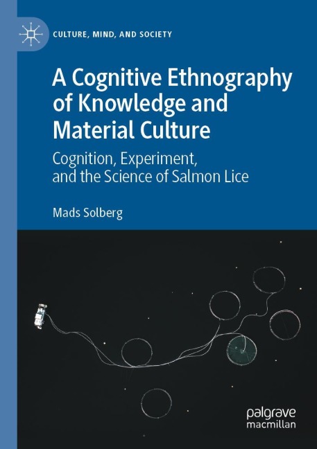 A Cognitive Ethnography of Knowledge and Material Culture: Cognition, Experiment, and the Science of Salmon Lice