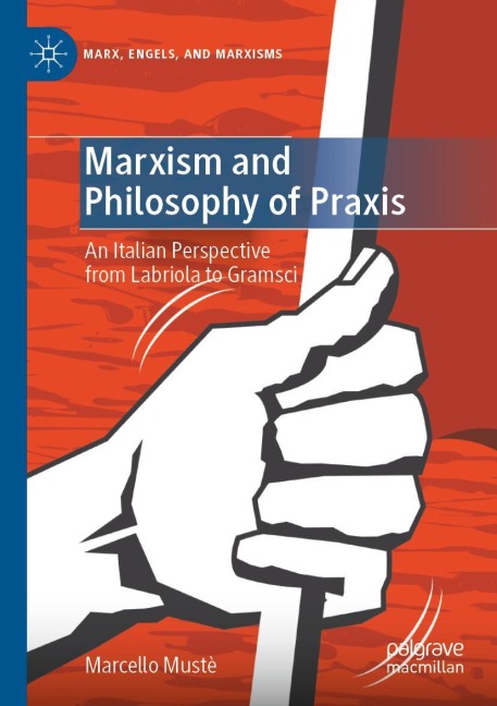 Marxism and Philosophy of Praxis: An Italian Perspective from Labriola to Gramsci