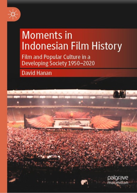 Moments in Indonesian Film History: Film and Popular Culture in a Developing Society 1950-2020