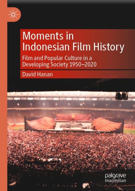 Moments in Indonesian Film History: Film and Popular Culture in a Developing Society 1950-2020