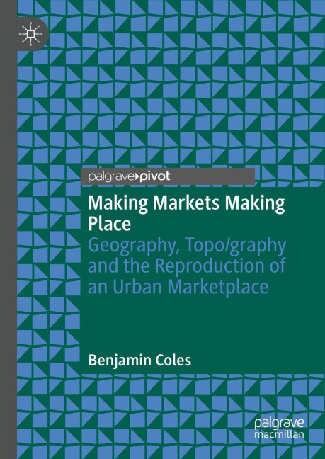 Making Markets Making Place: Geography, Topo/graphy and the Reproduction of an Urban Marketplace