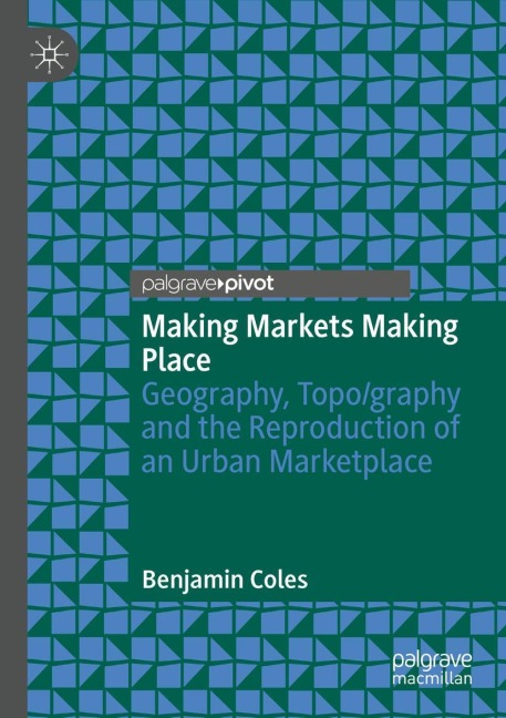 Making Markets Making Place: Geography, Topo/graphy and the Reproduction of an Urban Marketplace
