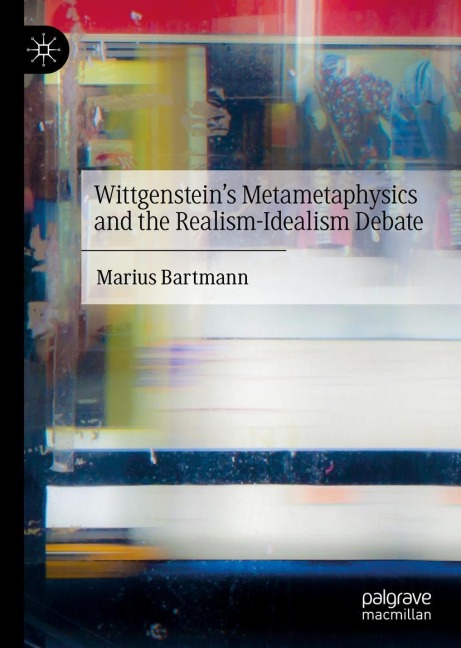 Wittgensteins Metametaphysics and the Realism-Idealism Debate