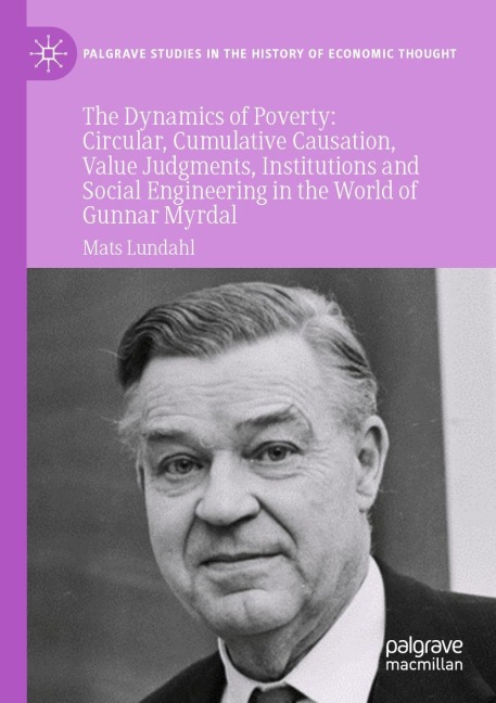 The Dynamics of Poverty: Circular, Cumulative Causation, Value Judgments, Institutions and Social Engineering in the World of Gunnar Myrdal