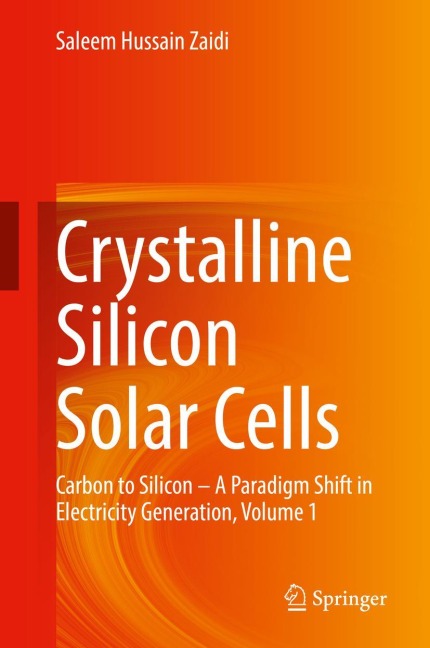 Crystalline Silicon Solar Cells: Carbon to Silicon - A Paradigm Shift in Electricity Generation, Volume 1