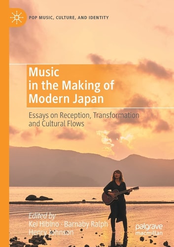 Music in the Making of Modern Japan Essays on Reception, Transformation and Cultural Flows