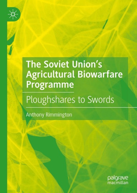 The Soviet Unions Agricultural Biowarfare Programme: Ploughshares to Swords