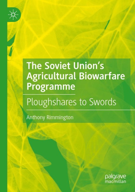 The Soviet Unions Agricultural Biowarfare Programme: Ploughshares to Swords