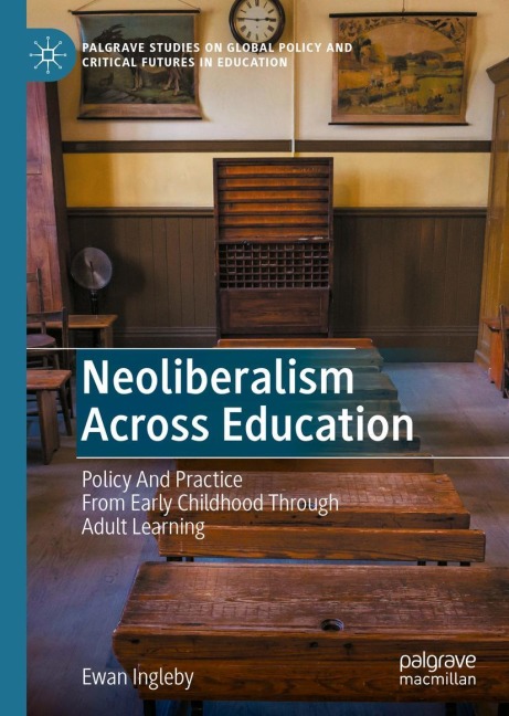 Neoliberalism Across Education: Policy And Practice From Early Childhood Through Adult Learning