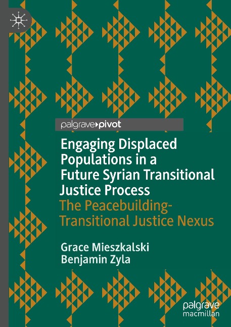 Engaging Displaced Populations in a Future Syrian Transitional Justice Process: The Peacebuilding-Transitional Justice Nexus