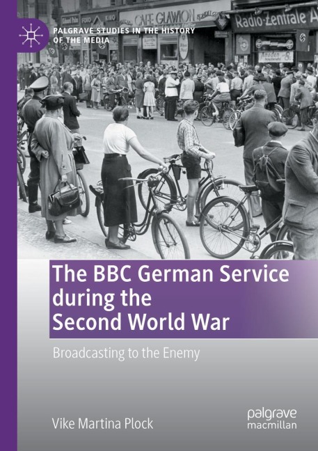 The BBC German Service during the Second World War: Broadcasting to the Enemy