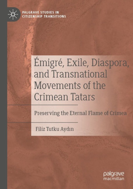 Émigré, Exile, Diaspora, and Transnational Movements of the Crimean Tatars: Preserving the Eternal Flame of Crimea