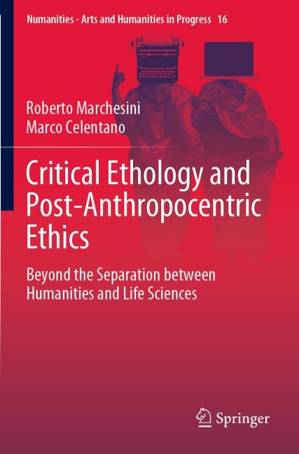 Critical Ethology and Post-Anthropocentric Ethics: Beyond the Separation between Humanities and Life Sciences