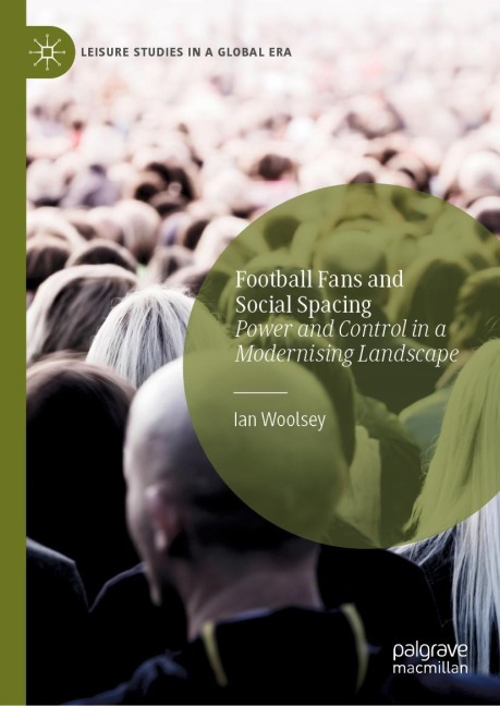 Football Fans and Social Spacing: Power and Control in a Modernising Landscape