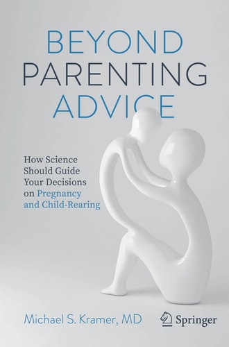 Beyond Parenting Advice How Science Should Guide Your Decisions on Pregnancy and Child-Rearing