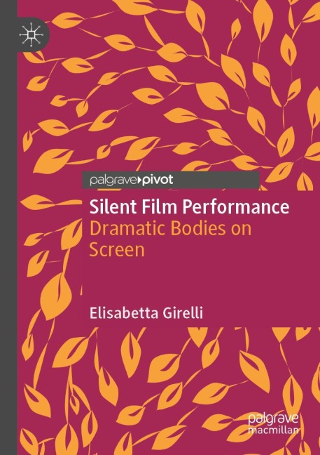 Silent Film Performance: Dramatic Bodies on Screen