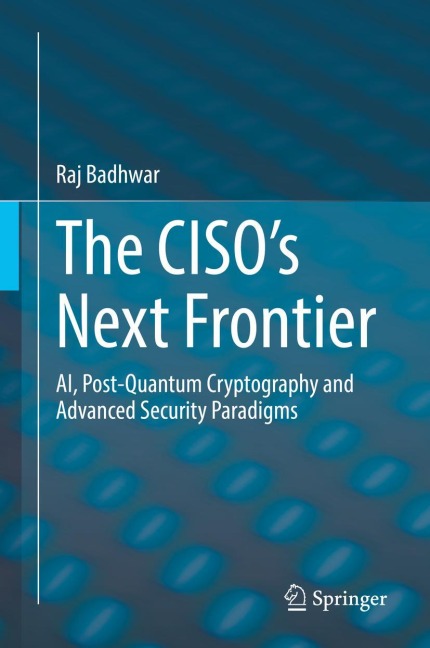 The CISOs Next Frontier: AI, Post-Quantum Cryptography and Advanced Security Paradigms