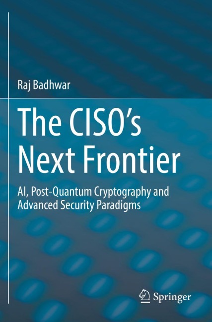 The CISOs Next Frontier: AI, Post-Quantum Cryptography and Advanced Security Paradigms