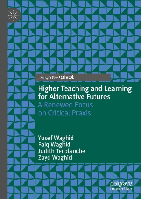 Higher Teaching and Learning for Alternative Futures: A Renewed Focus on Critical Praxis