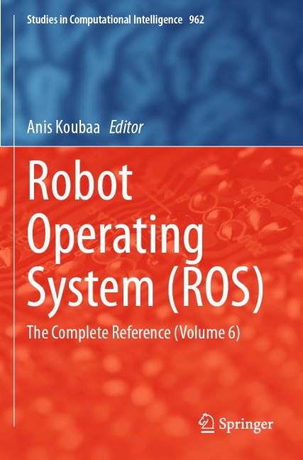 Robot Operating System (ROS): The Complete Reference (Volume 6)