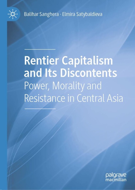 Rentier Capitalism and Its Discontents: Power, Morality and Resistance in Central Asia