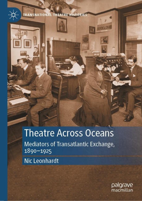Theatre Across Oceans: Mediators of Transatlantic Exchange, 1890-1925