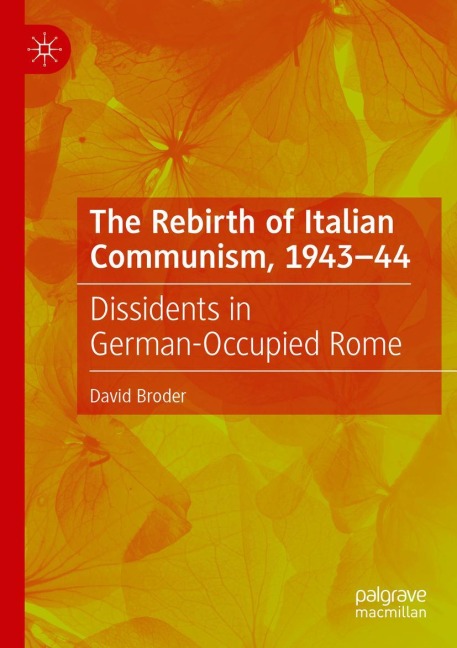The Rebirth of Italian Communism, 1943-44: Dissidents in German-Occupied Rome