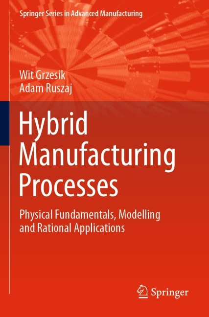 Hybrid Manufacturing Processes: Physical Fundamentals, Modelling and Rational Applications