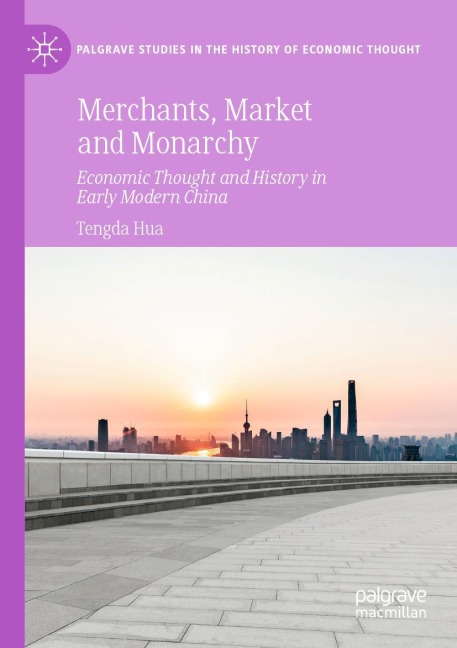 Merchants, Market and Monarchy: Economic Thought and History in Early Modern China